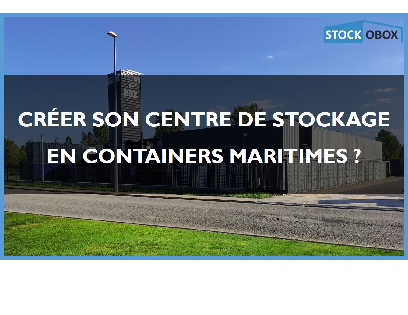 Créer son centre de stockage en containers maritimes ?
