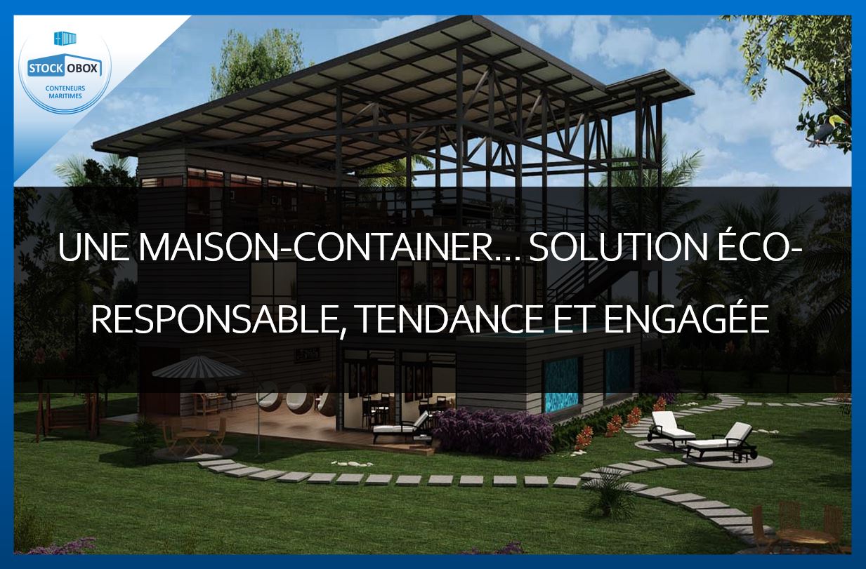 Une maison-container … solution éco-responsable, tendance et engagée !